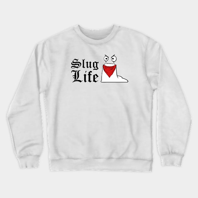 Slug Life (Thug Life) Funny Quote Crewneck Sweatshirt by AustralianMate